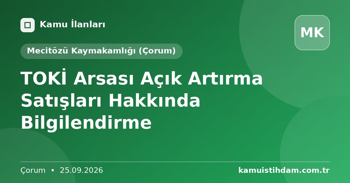 TOKİ Arsası Açık Artırma Satışları Hakkında Bilgilendirme - Mecitözü Kaymakamlığı (Çorum)