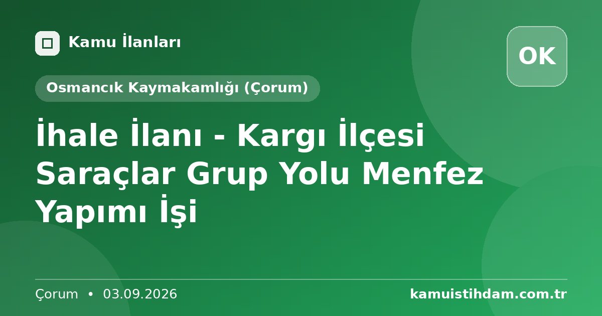 İhale İlanı - Kargı İlçesi Saraçlar Grup Yolu Menfez Yapımı İşi - Osmancık Kaymakamlığı (Çorum)