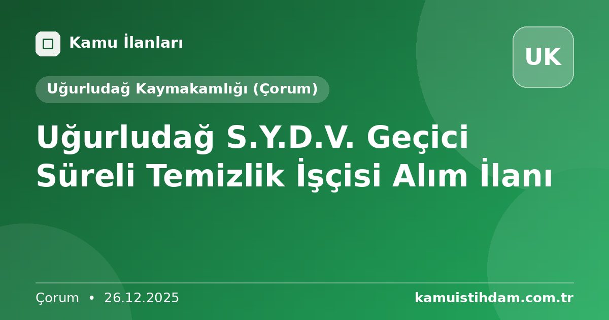 Uğurludağ S.Y.D.V. Geçici Süreli Temizlik İşçisi Alım İlanı - Uğurludağ Kaymakamlığı (Çorum)