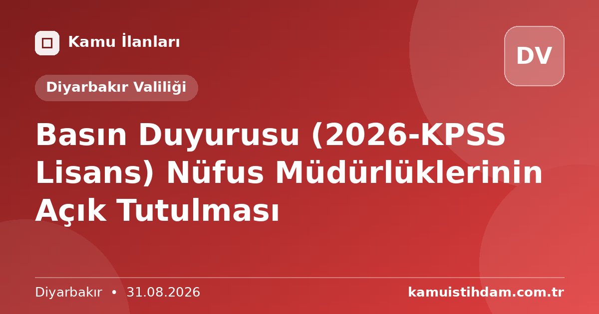 Basın Duyurusu (2026-KPSS Lisans) Nüfus Müdürlüklerinin Açık Tutulması - Diyarbakır Valiliği