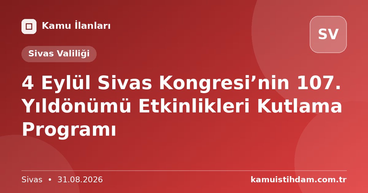 4 Eylül Sivas Kongresi’nin 107. Yıldönümü Etkinlikleri Kutlama Programı - Sivas Valiliği