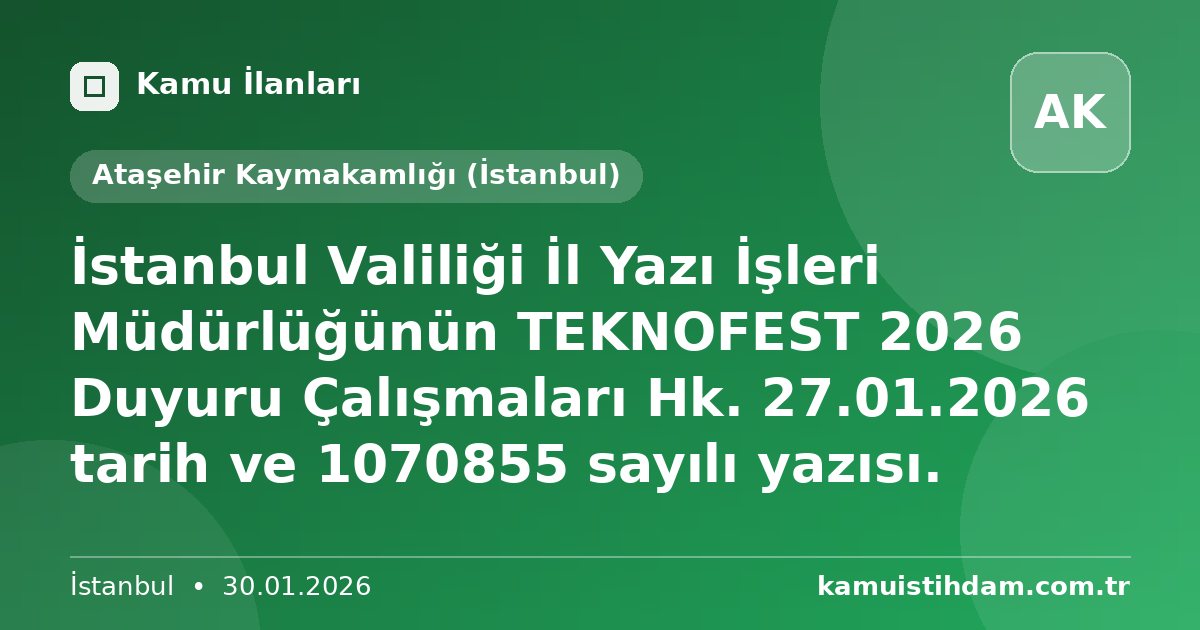 İstanbul Valiliği İl Yazı İşleri Müdürlüğünün TEKNOFEST 2026 Duyuru Çalışmaları Hk. 27.01.2026 tarih ve 1070855 sayılı yazısı. - Ataşehir Kaymakamlığı (İstanbul)