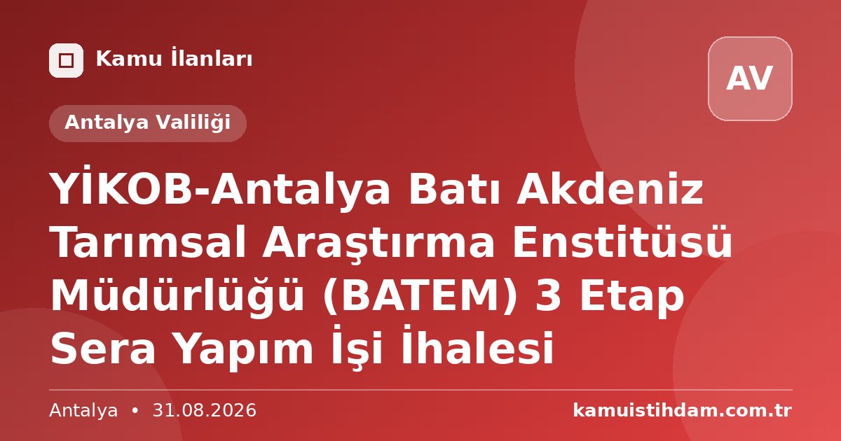 YİKOB-Antalya Batı Akdeniz Tarımsal Araştırma Enstitüsü Müdürlüğü (BATEM) 3 Etap Sera Yapım İşi İhalesi - Antalya Valiliği