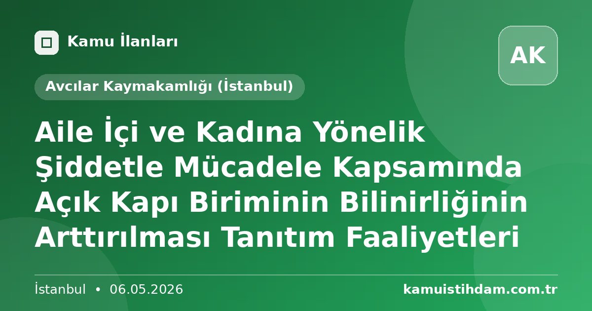 Aile İçi ve Kadına Yönelik Şiddetle Mücadele Kapsamında Açık Kapı Biriminin Bilinirliğinin Arttırılması Tanıtım Faaliyetleri - Avcılar Kaymakamlığı (İstanbul)