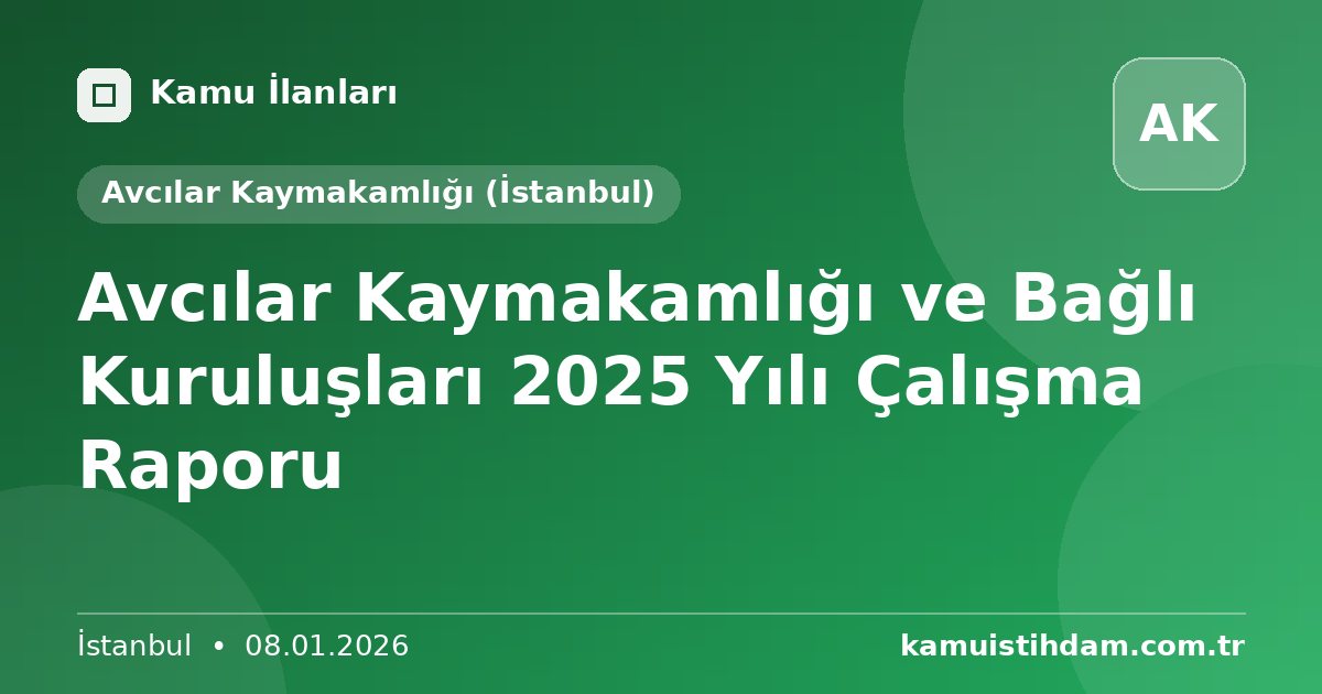 Avcılar Kaymakamlığı ve Bağlı Kuruluşları 2025 Yılı Çalışma Raporu - Avcılar Kaymakamlığı (İstanbul)