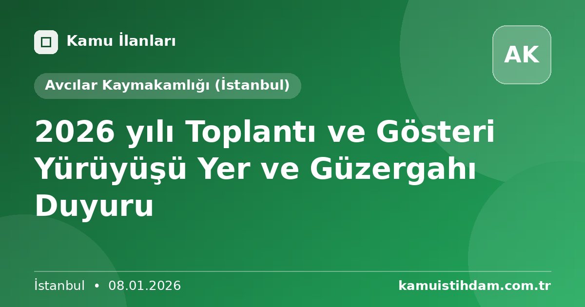 2026 yılı Toplantı ve Gösteri Yürüyüşü Yer ve Güzergahı Duyuru - Avcılar Kaymakamlığı (İstanbul)