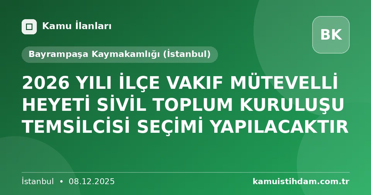 2026 YILI İLÇE VAKIF MÜTEVELLİ HEYETİ SİVİL TOPLUM KURULUŞU TEMSİLCİSİ SEÇİMİ YAPILACAKTIR - Bayrampaşa Kaymakamlığı (İstanbul)