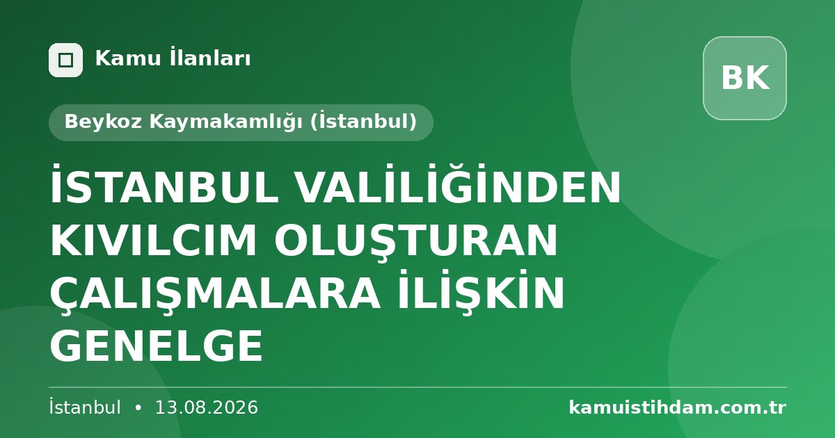 İSTANBUL VALİLİĞİNDEN KIVILCIM OLUŞTURAN ÇALIŞMALARA İLİŞKİN GENELGE - Beykoz Kaymakamlığı (İstanbul)