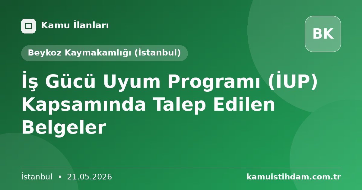 İş Gücü Uyum Programı (İUP) Kapsamında Talep Edilen Belgeler - Beykoz Kaymakamlığı (İstanbul)
