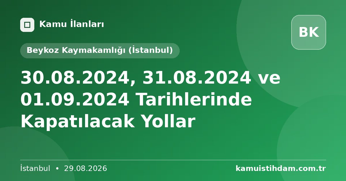 30.08.2024, 31.08.2024 ve 01.09.2024 Tarihlerinde Kapatılacak Yollar - Beykoz Kaymakamlığı (İstanbul)