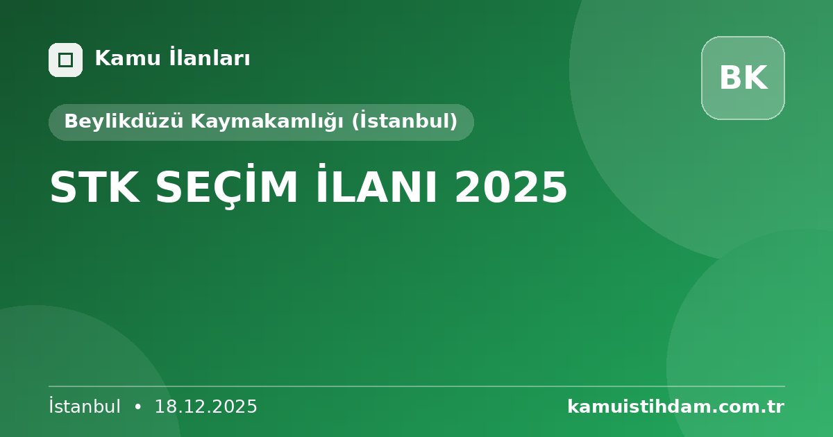 STK SEÇİM İLANI 2025 - Beylikdüzü Kaymakamlığı (İstanbul)