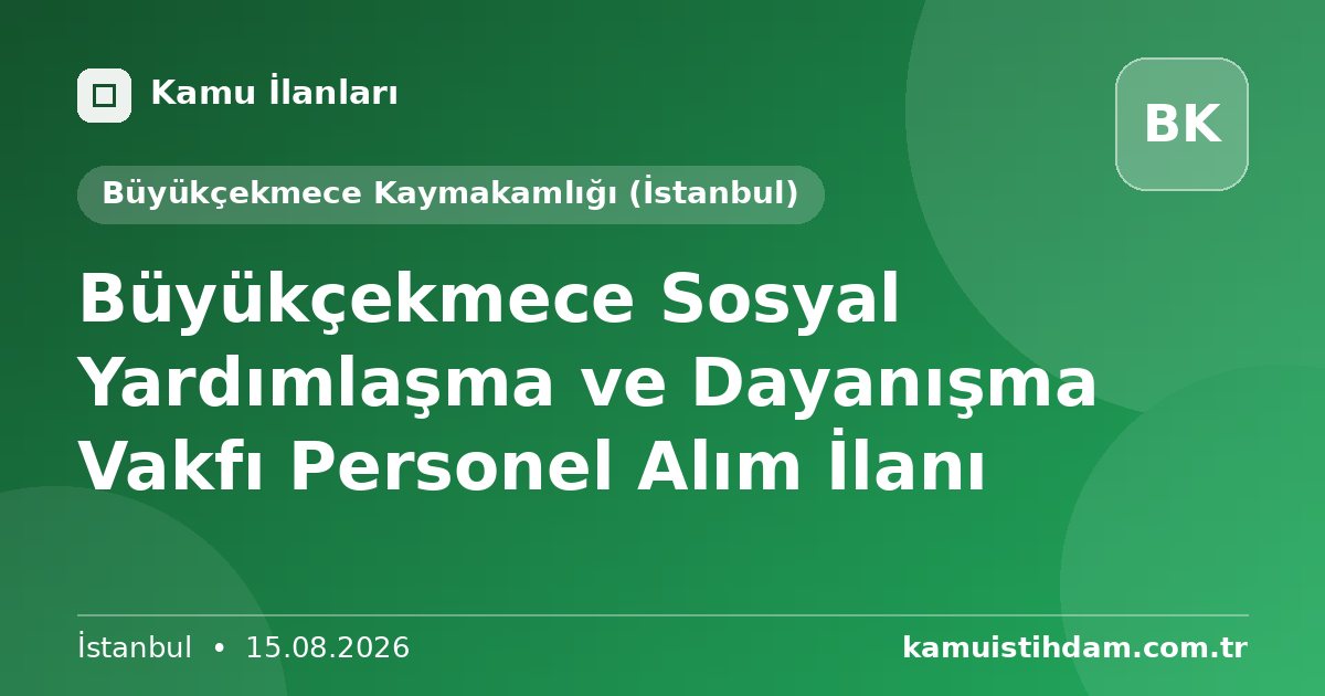 Büyükçekmece Sosyal Yardımlaşma ve Dayanışma Vakfı Personel Alım İlanı - Büyükçekmece Kaymakamlığı (İstanbul)
