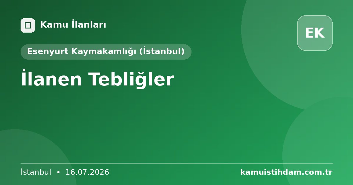 İlanen Tebliğler - Esenyurt Kaymakamlığı (İstanbul)