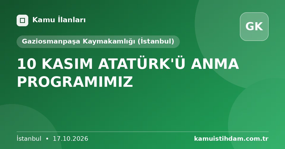 10 KASIM ATATÜRK'Ü ANMA PROGRAMIMIZ - Gaziosmanpaşa Kaymakamlığı (İstanbul)