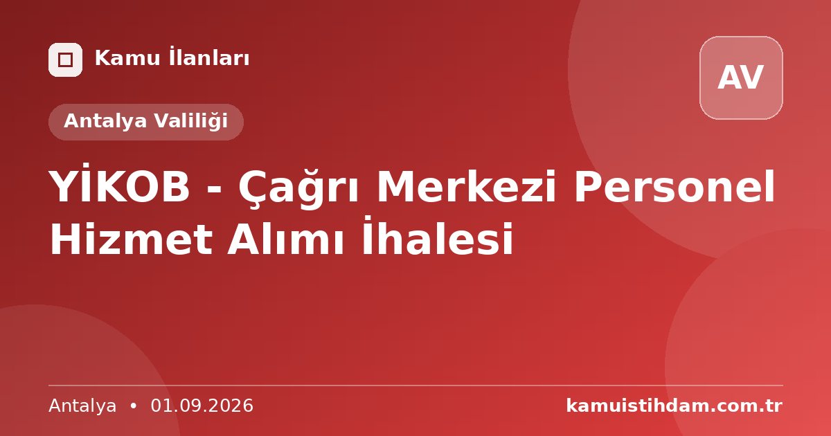 YİKOB - Çağrı Merkezi Personel Hizmet Alımı İhalesi - Antalya Valiliği