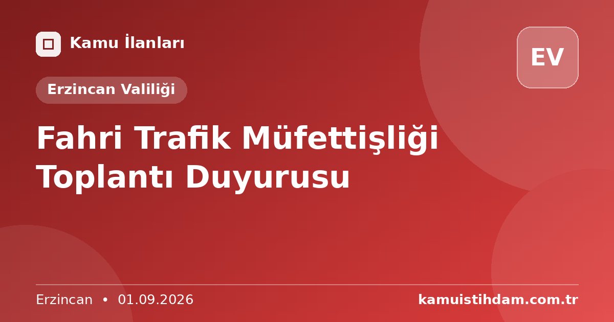 Fahri Trafik Müfettişliği Toplantı Duyurusu - Erzincan Valiliği