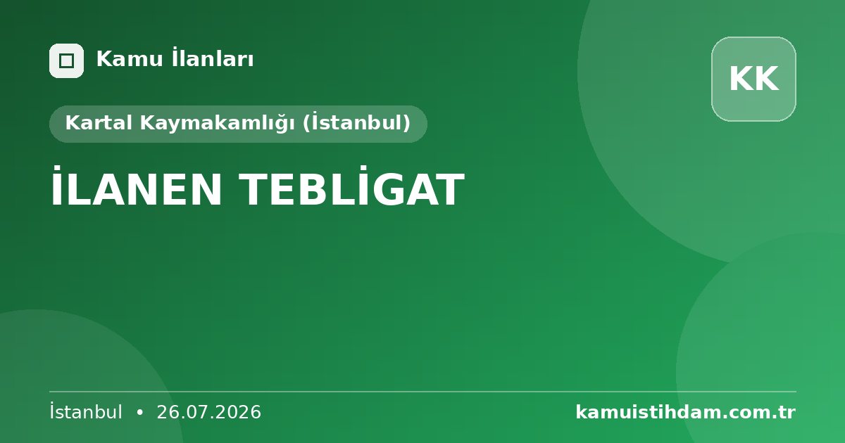 İLANEN TEBLİGAT - Kartal Kaymakamlığı (İstanbul)