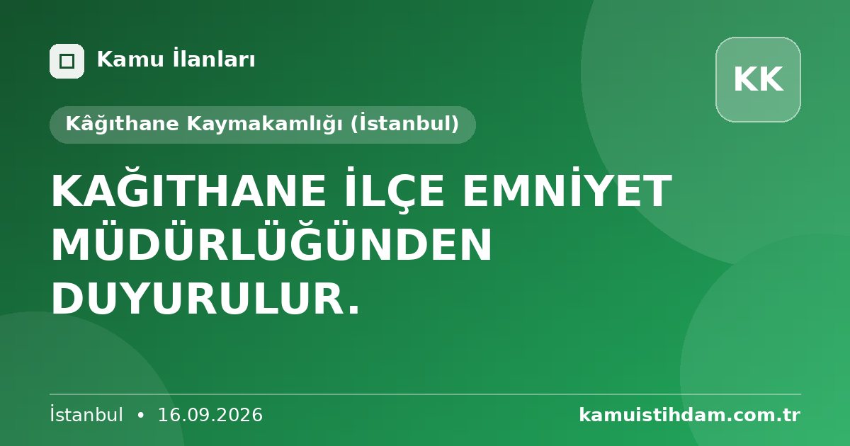 KAĞITHANE İLÇE EMNİYET MÜDÜRLÜĞÜNDEN DUYURULUR. - Kâğıthane Kaymakamlığı (İstanbul)