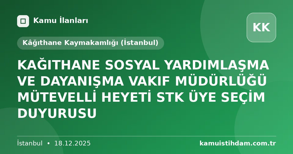 KAĞITHANE SOSYAL YARDIMLAŞMA VE DAYANIŞMA VAKIF MÜDÜRLÜĞÜ MÜTEVELLİ HEYETİ STK ÜYE SEÇİM  DUYURUSU - Kâğıthane Kaymakamlığı (İstanbul)