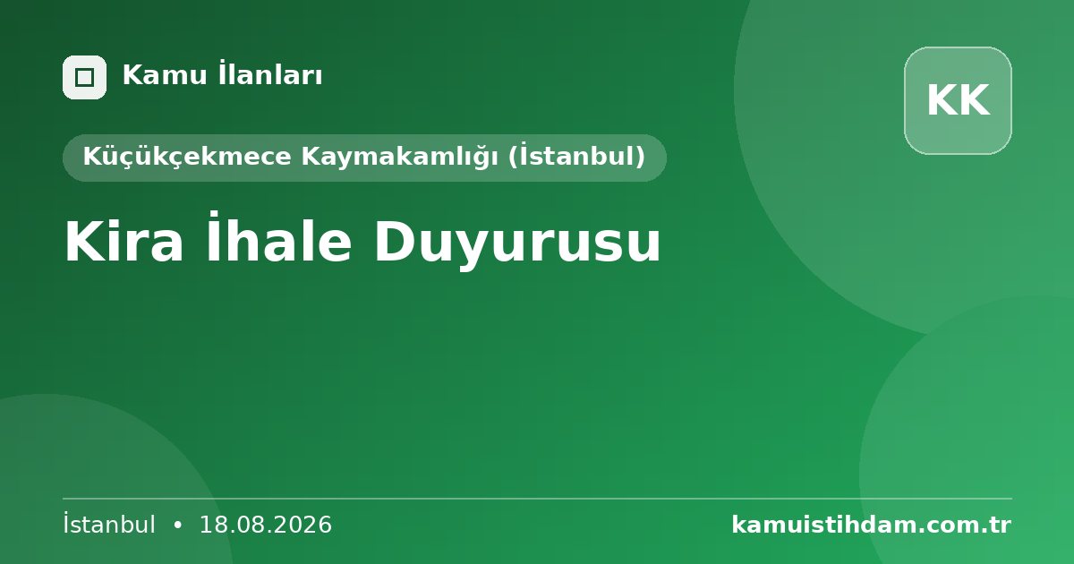 Kira İhale Duyurusu - Küçükçekmece Kaymakamlığı (İstanbul)