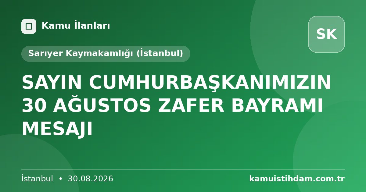 SAYIN CUMHURBAŞKANIMIZIN 30 AĞUSTOS ZAFER BAYRAMI MESAJI - Sarıyer Kaymakamlığı (İstanbul)