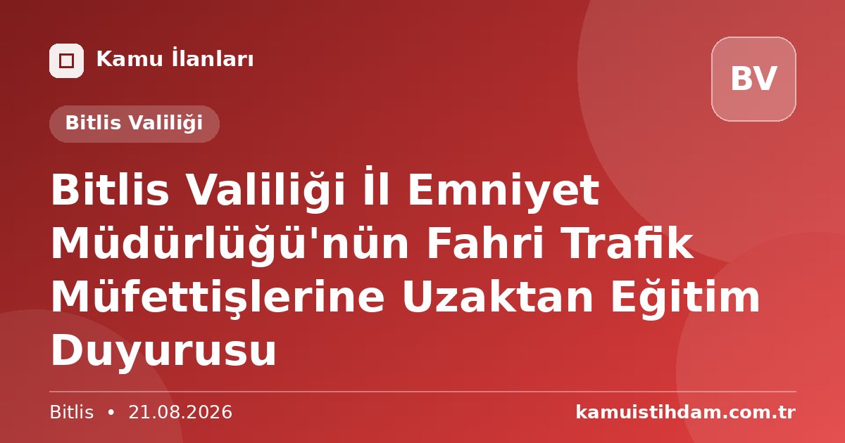 Bitlis Valiliği İl Emniyet Müdürlüğü'nün Fahri Trafik Müfettişlerine Uzaktan Eğitim Duyurusu - Bitlis Valiliği