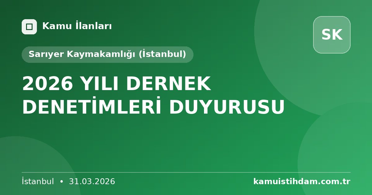 2026 YILI DERNEK DENETİMLERİ DUYURUSU - Sarıyer Kaymakamlığı (İstanbul)