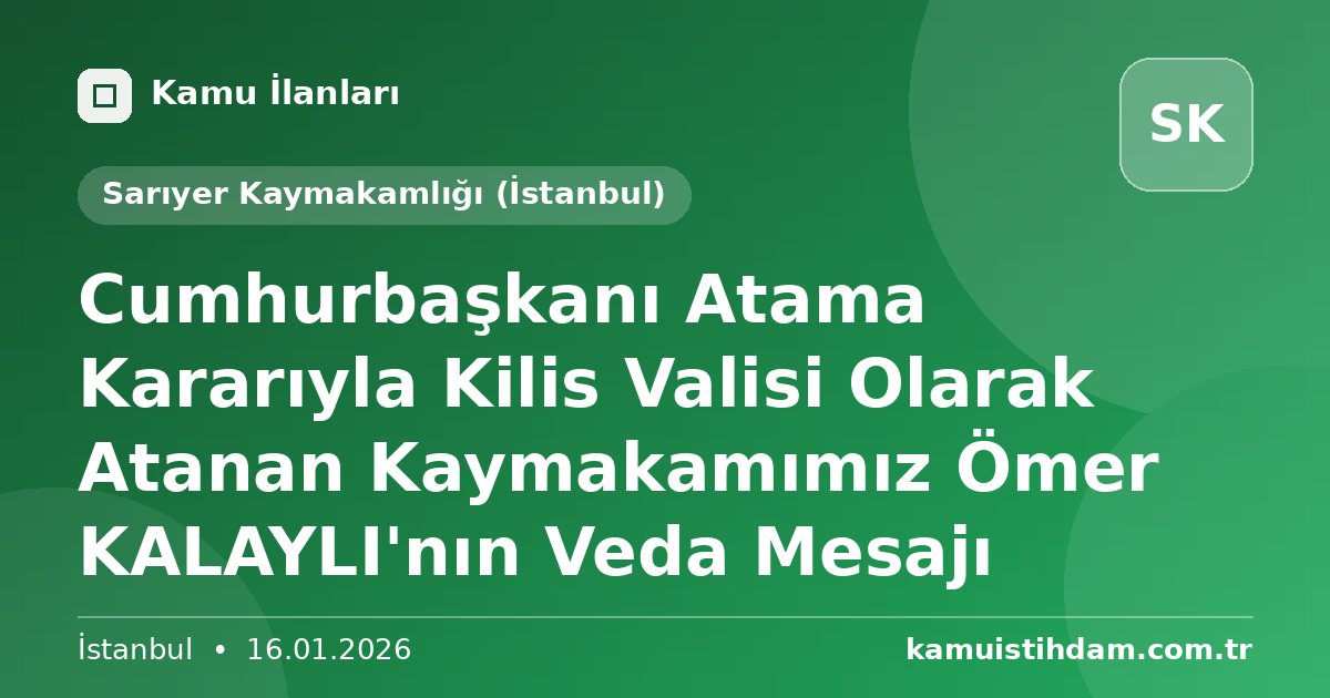 Cumhurbaşkanı Atama Kararıyla Kilis Valisi Olarak Atanan Kaymakamımız Ömer KALAYLI'nın Veda Mesajı - Sarıyer Kaymakamlığı (İstanbul)