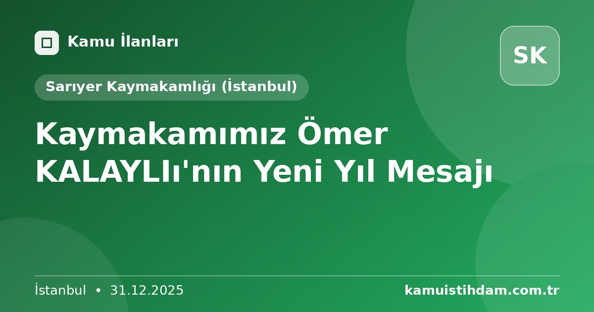 Kaymakamımız Ömer KALAYLIı'nın Yeni Yıl Mesajı - Sarıyer Kaymakamlığı (İstanbul)