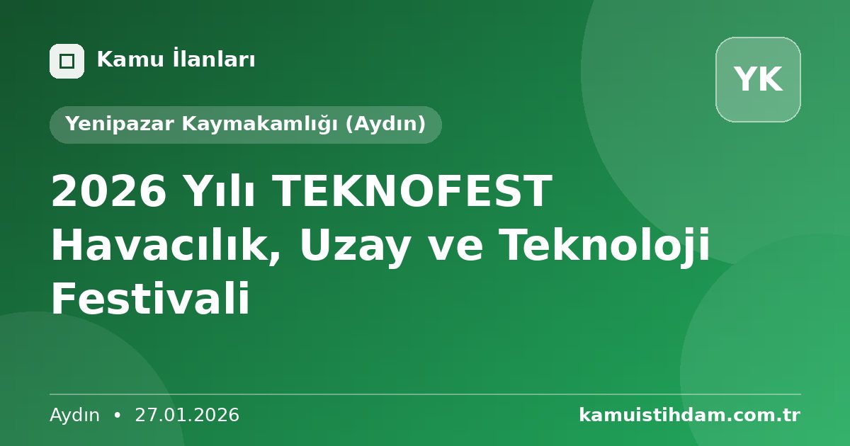 2026 Yılı TEKNOFEST Havacılık, Uzay ve Teknoloji Festivali - Yenipazar Kaymakamlığı (Aydın)