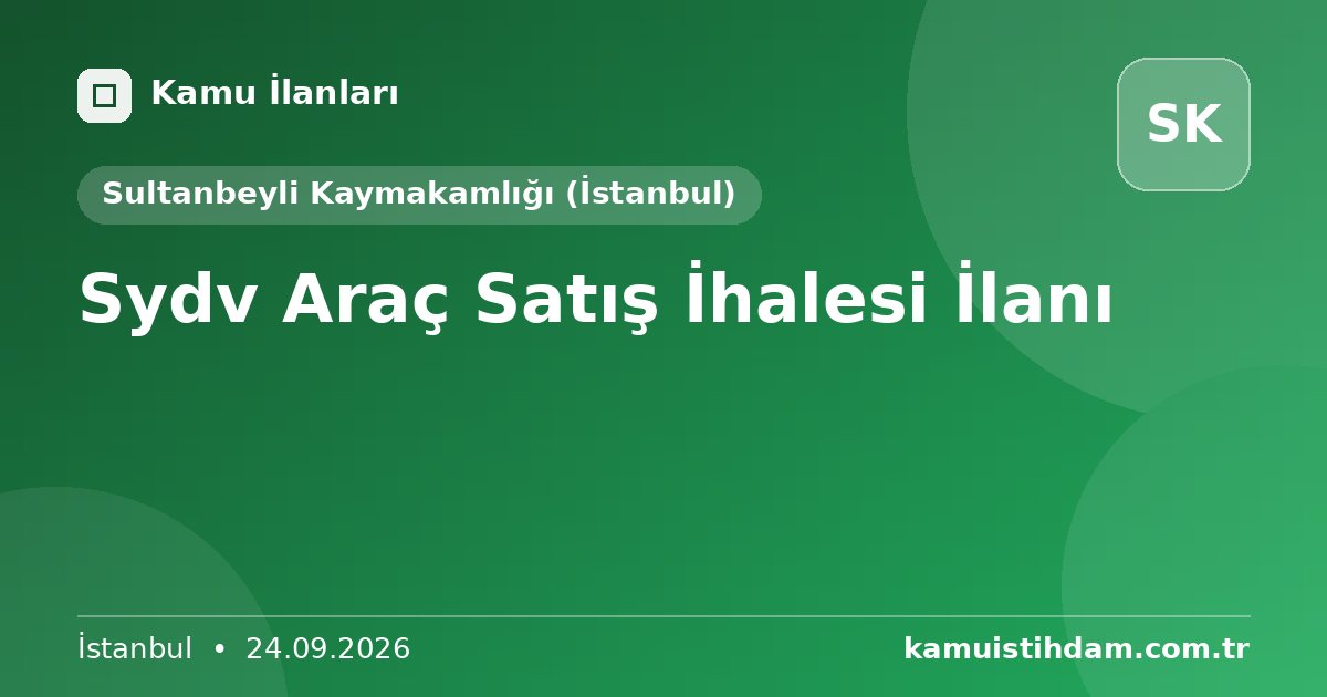 Sydv Araç Satış İhalesi İlanı - Sultanbeyli Kaymakamlığı (İstanbul)