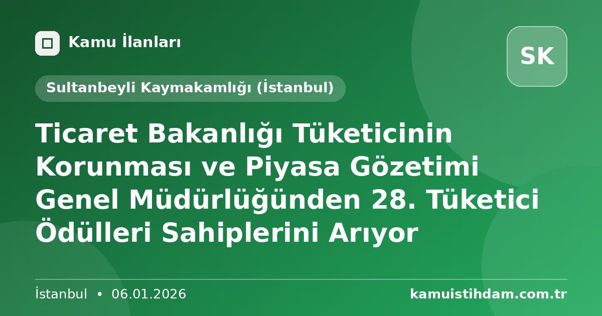 Ticaret Bakanlığı Tüketicinin Korunması ve Piyasa Gözetimi Genel Müdürlüğünden 28. Tüketici Ödülleri Sahiplerini Arıyor - Sultanbeyli Kaymakamlığı (İstanbul)