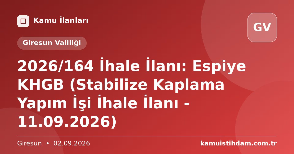 2026/164 İhale İlanı: Espiye KHGB (Stabilize Kaplama Yapım İşi İhale İlanı - 11.09.2026) - Giresun Valiliği