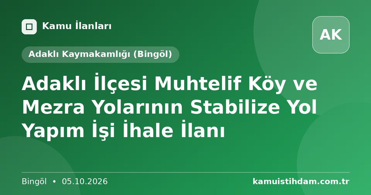 Adaklı İlçesi Muhtelif Köy ve Mezra Yolarının  Stabilize Yol Yapım İşi İhale İlanı - Adaklı Kaymakamlığı (Bingöl)