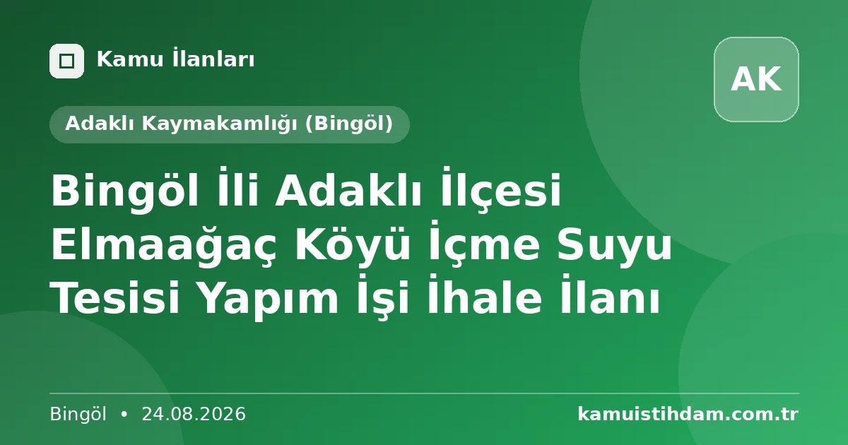 Bingöl İli Adaklı İlçesi Elmaağaç Köyü İçme Suyu Tesisi Yapım İşi İhale İlanı - Adaklı Kaymakamlığı (Bingöl)
