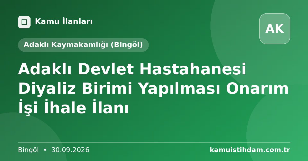 Adaklı Devlet Hastahanesi Diyaliz Birimi Yapılması Onarım İşi İhale İlanı - Adaklı Kaymakamlığı (Bingöl)