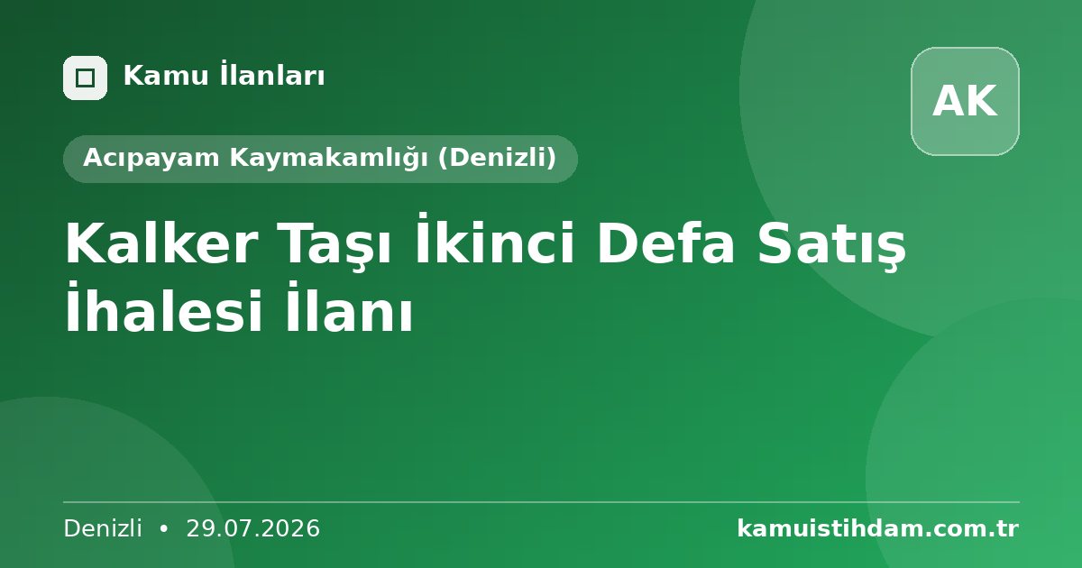 Kalker Taşı İkinci Defa Satış İhalesi İlanı - Acıpayam Kaymakamlığı (Denizli)