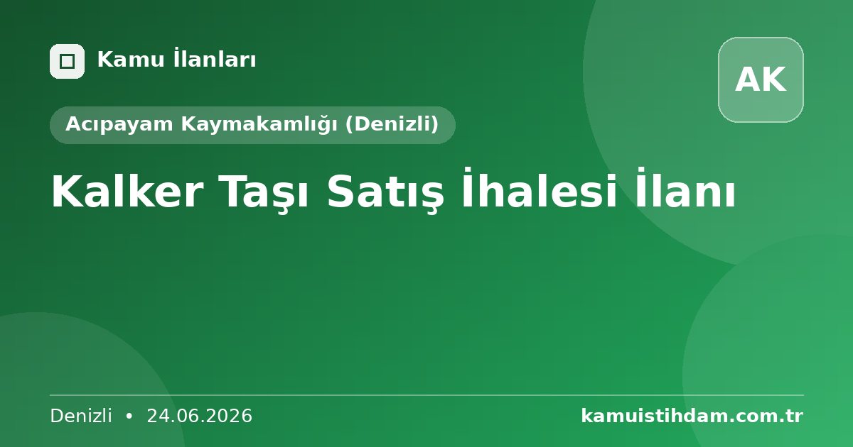 Kalker Taşı Satış İhalesi İlanı - Acıpayam Kaymakamlığı (Denizli)