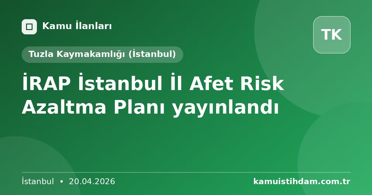 İRAP İstanbul İl Afet Risk Azaltma Planı yayınlandı - Tuzla Kaymakamlığı (İstanbul)