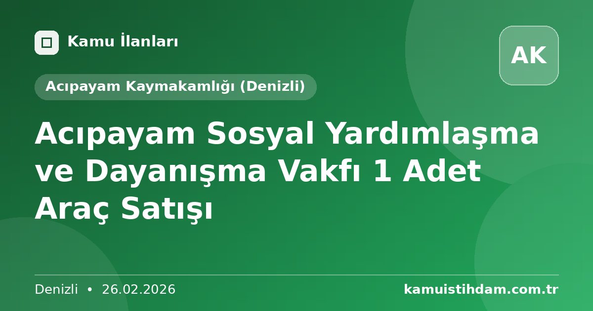 Acıpayam Sosyal Yardımlaşma ve Dayanışma Vakfı 1 Adet Araç Satışı - Acıpayam Kaymakamlığı (Denizli)