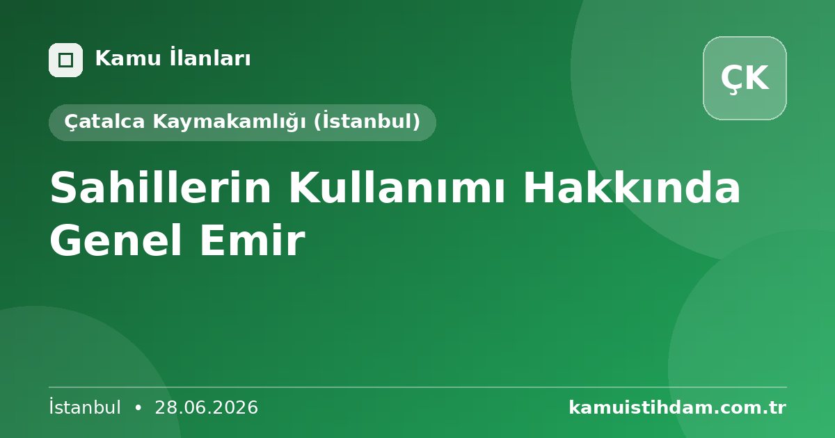 Sahillerin Kullanımı Hakkında Genel Emir - Çatalca Kaymakamlığı (İstanbul)