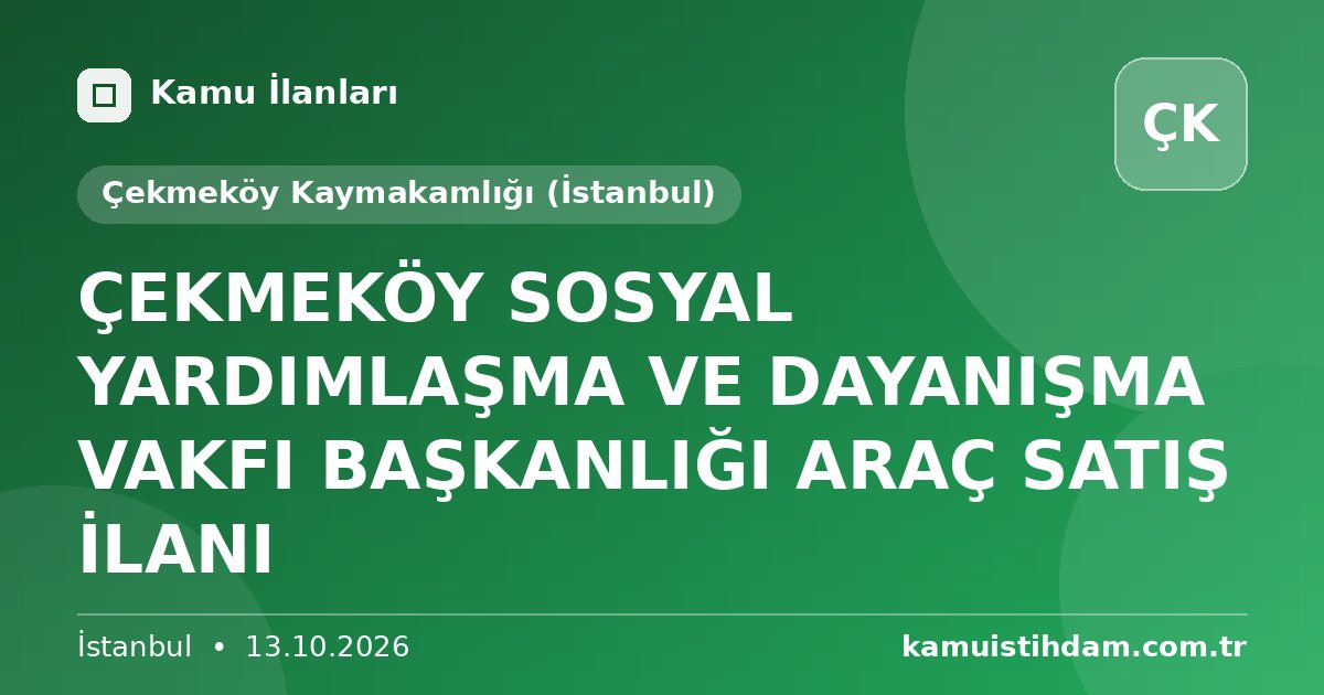 ÇEKMEKÖY SOSYAL YARDIMLAŞMA VE DAYANIŞMA VAKFI BAŞKANLIĞI ARAÇ SATIŞ İLANI - Çekmeköy Kaymakamlığı (İstanbul)