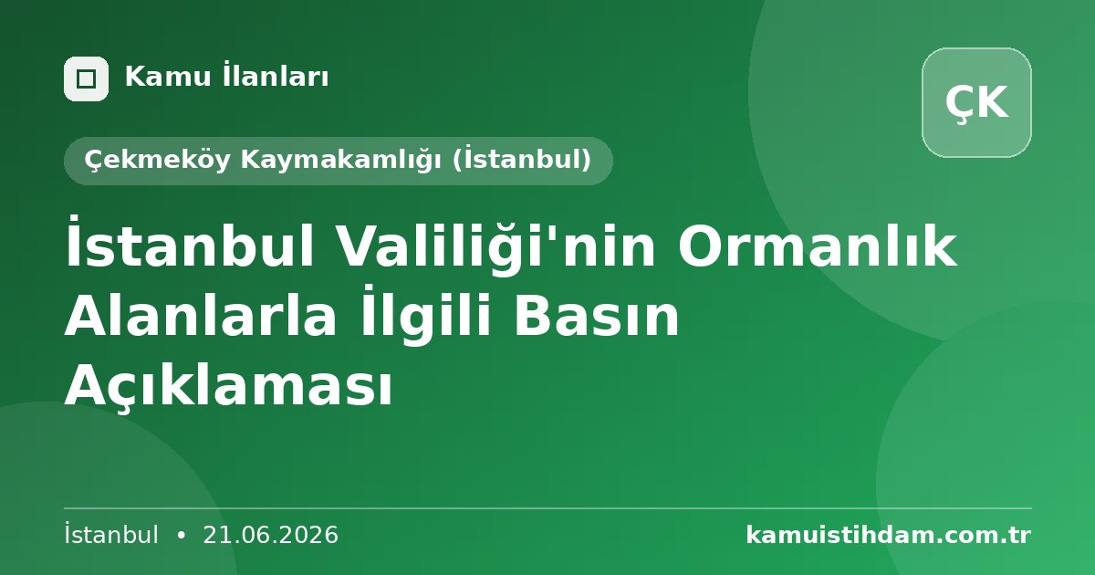 İstanbul Valiliği'nin Ormanlık Alanlarla İlgili Basın Açıklaması - Çekmeköy Kaymakamlığı (İstanbul)