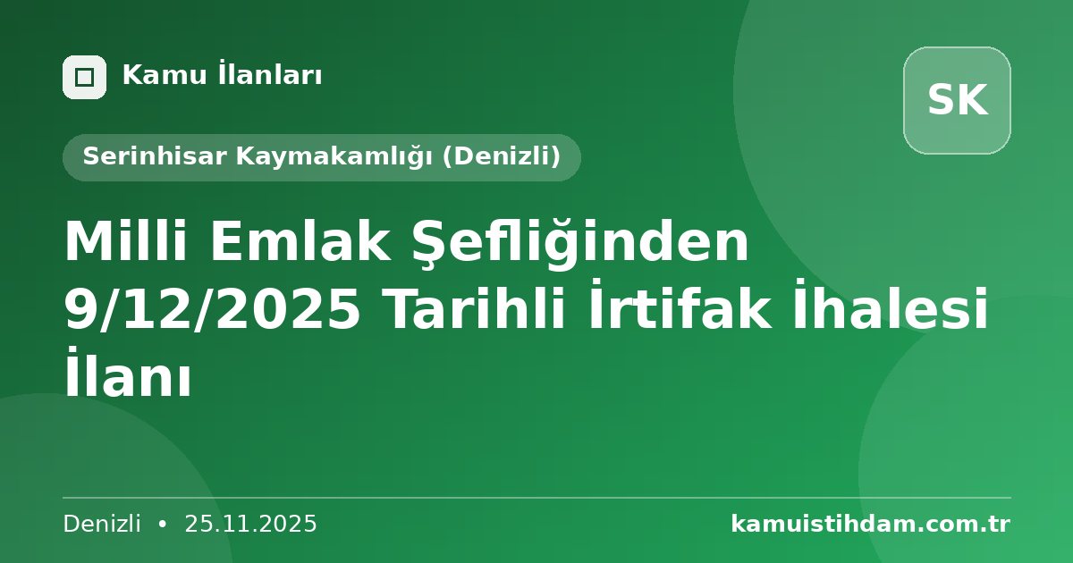 Milli Emlak Şefliğinden 9/12/2025 Tarihli İrtifak İhalesi İlanı - Serinhisar Kaymakamlığı (Denizli)