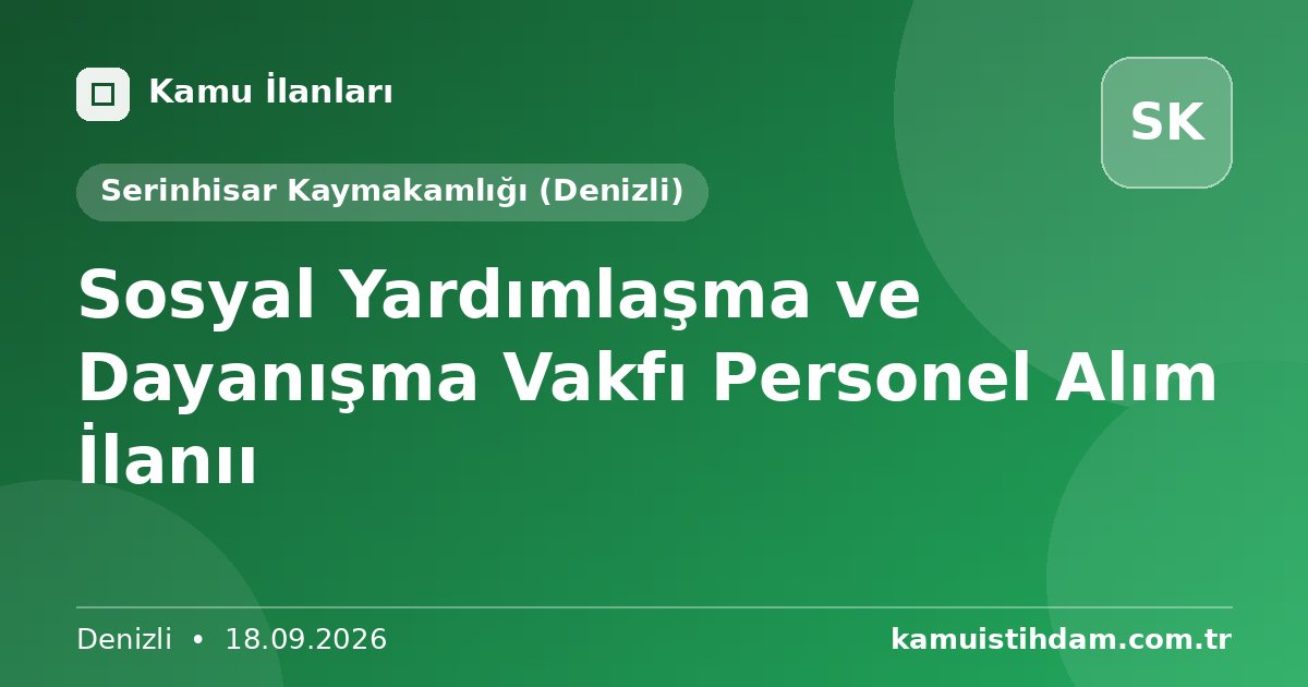 Sosyal Yardımlaşma ve Dayanışma Vakfı Personel Alım İlanıı - Serinhisar Kaymakamlığı (Denizli)