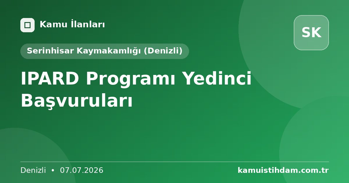 IPARD Programı Yedinci Başvuruları - Serinhisar Kaymakamlığı (Denizli)