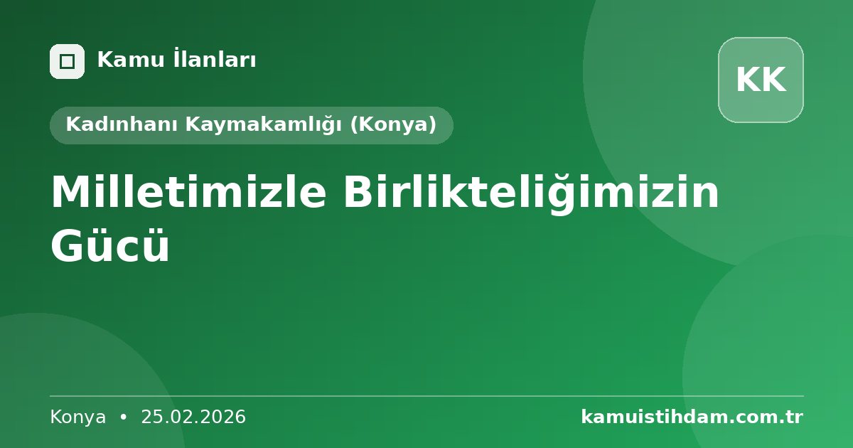 Milletimizle Birlikteliğimizin Gücü - Kadınhanı Kaymakamlığı (Konya)