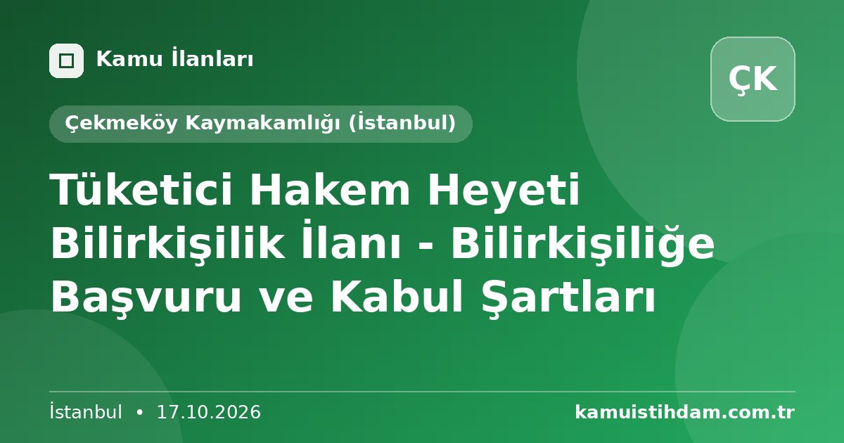 Tüketici Hakem Heyeti Bilirkişilik İlanı - Bilirkişiliğe Başvuru ve Kabul Şartları - Çekmeköy Kaymakamlığı (İstanbul)