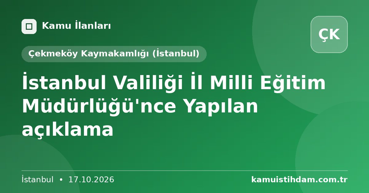 İstanbul Valiliği İl Milli Eğitim Müdürlüğü'nce Yapılan açıklama - Çekmeköy Kaymakamlığı (İstanbul)