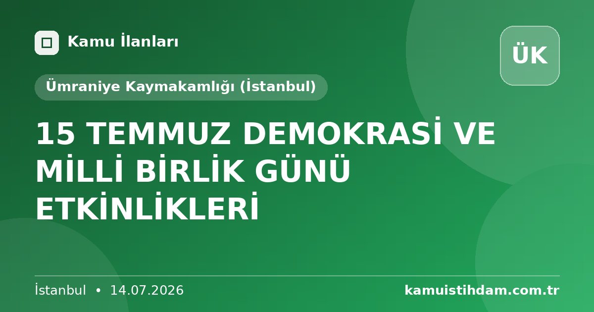 15 TEMMUZ DEMOKRASİ VE MİLLİ BİRLİK GÜNÜ ETKİNLİKLERİ - Ümraniye Kaymakamlığı (İstanbul)